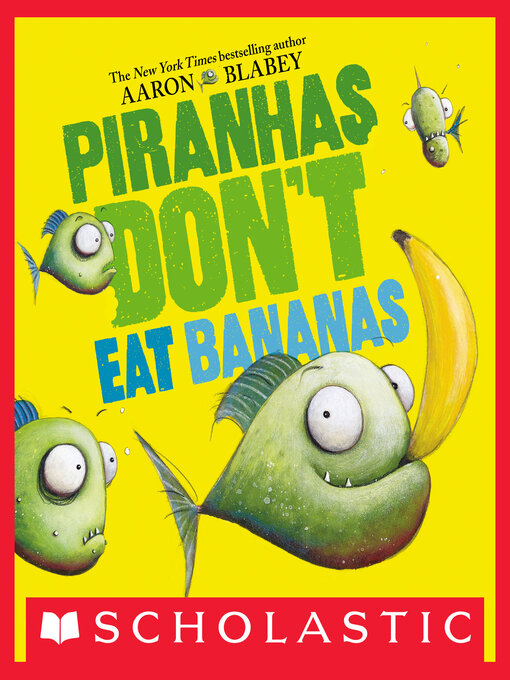 Title details for Piranhas Don't Eat Bananas by Aaron Blabey - Available